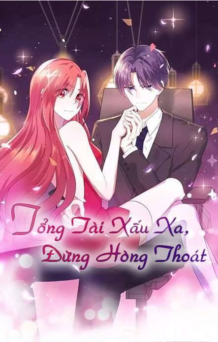 Tổng Tài Xấu Xa, Đừng Hòng Thoát Chapter 11 - Trang 2