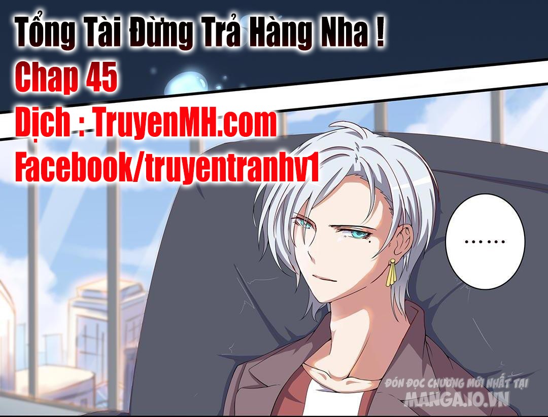 Tổng Tài! Đừng Trả Hàng Nha! Chapter 45 - Trang 2
