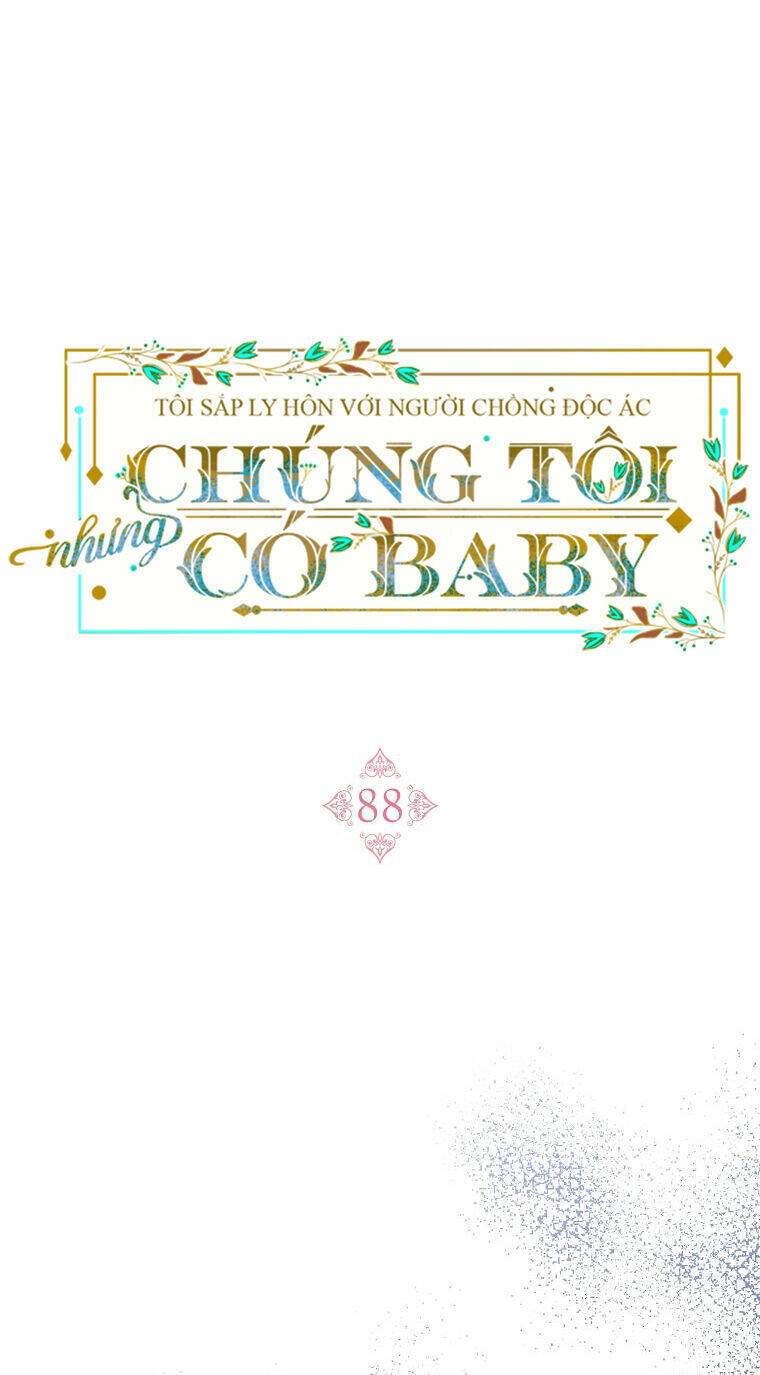 Tôi Sắp Ly Hôn Với Người Chồng Độc Ác, Nhưng Chúng Tôi Có Baby Chapter 88 - Trang 2