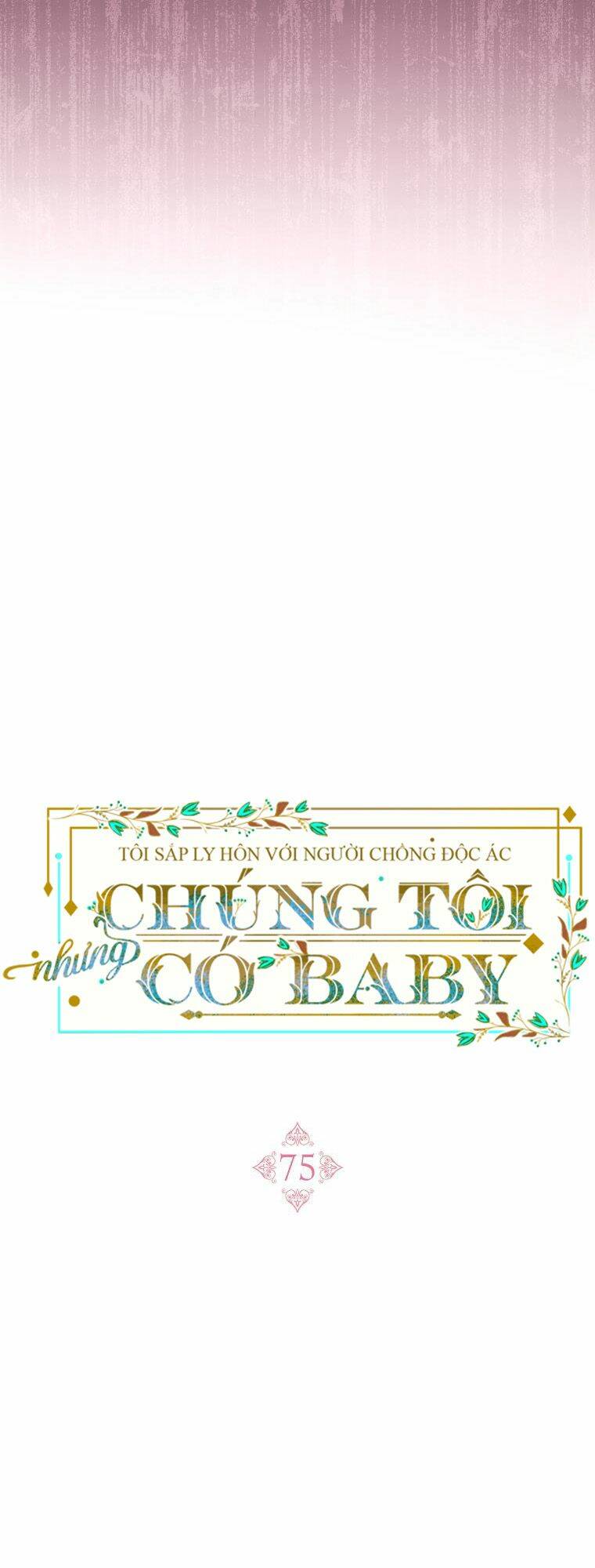 Tôi Sắp Ly Hôn Với Người Chồng Độc Ác, Nhưng Chúng Tôi Có Baby Chapter 75 - Trang 2