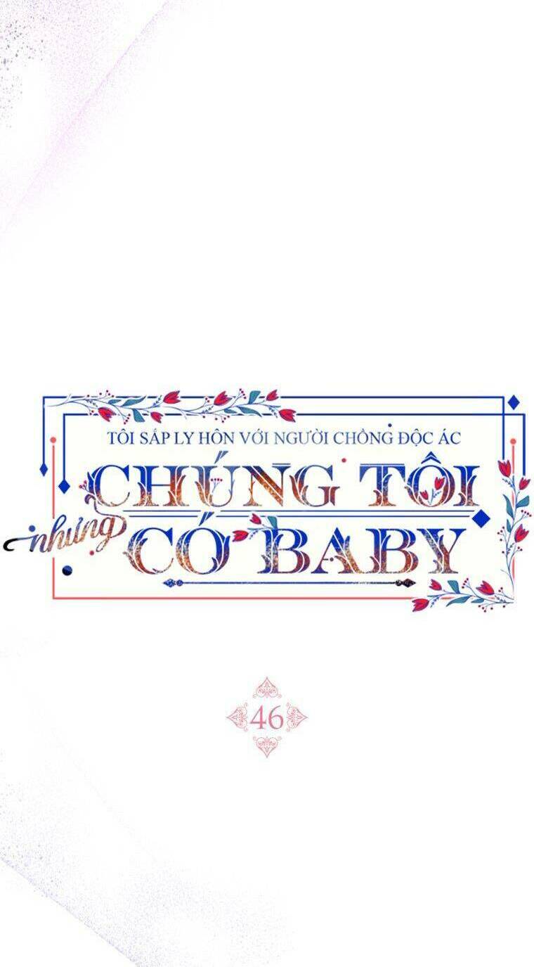 Tôi Sắp Ly Hôn Với Người Chồng Độc Ác, Nhưng Chúng Tôi Có Baby Chapter 46 - Trang 2