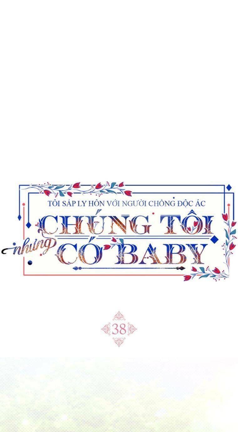 Tôi Sắp Ly Hôn Với Người Chồng Độc Ác, Nhưng Chúng Tôi Có Baby Chapter 38 - Trang 2