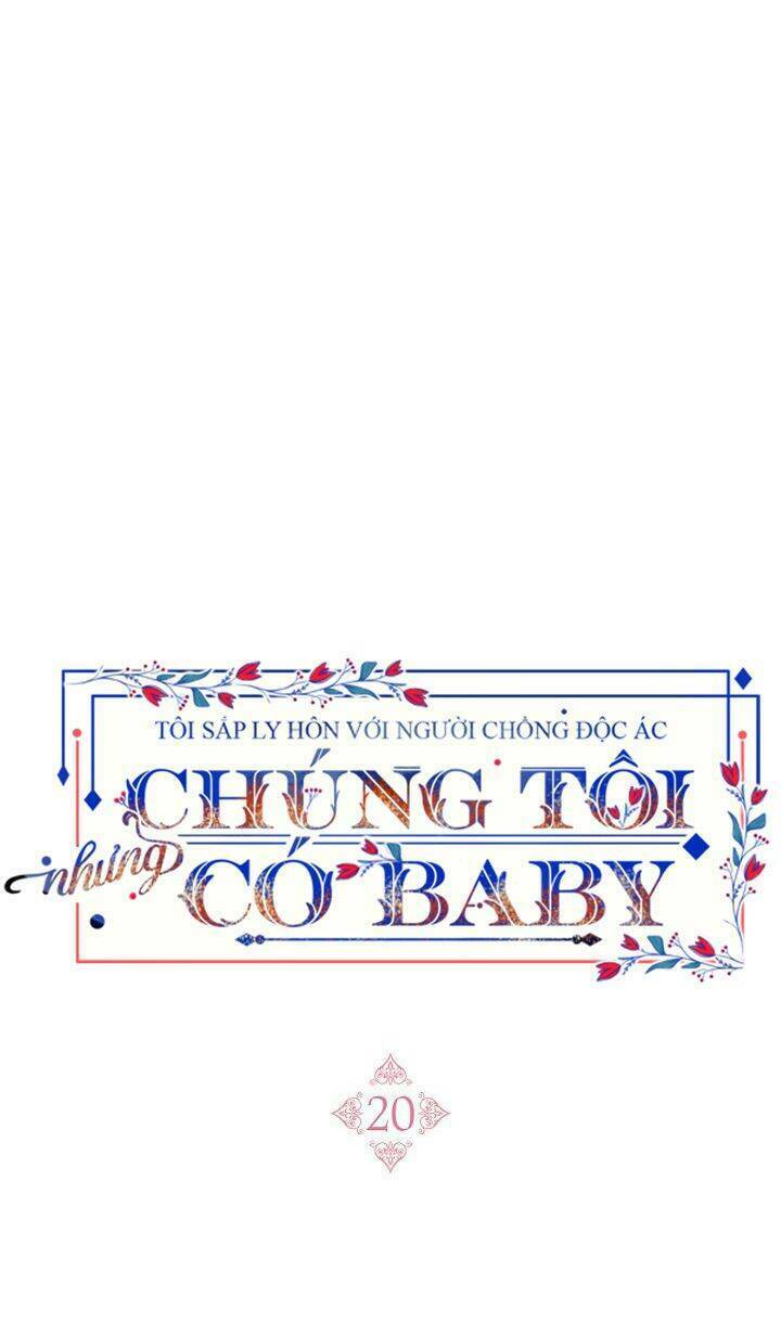 Tôi Sắp Ly Hôn Với Người Chồng Độc Ác, Nhưng Chúng Tôi Có Baby Chapter 20 - Trang 2