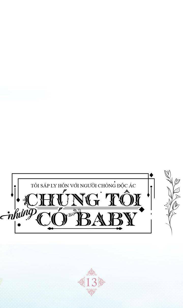 Tôi Sắp Ly Hôn Với Người Chồng Độc Ác, Nhưng Chúng Tôi Có Baby Chapter 13 - Trang 2