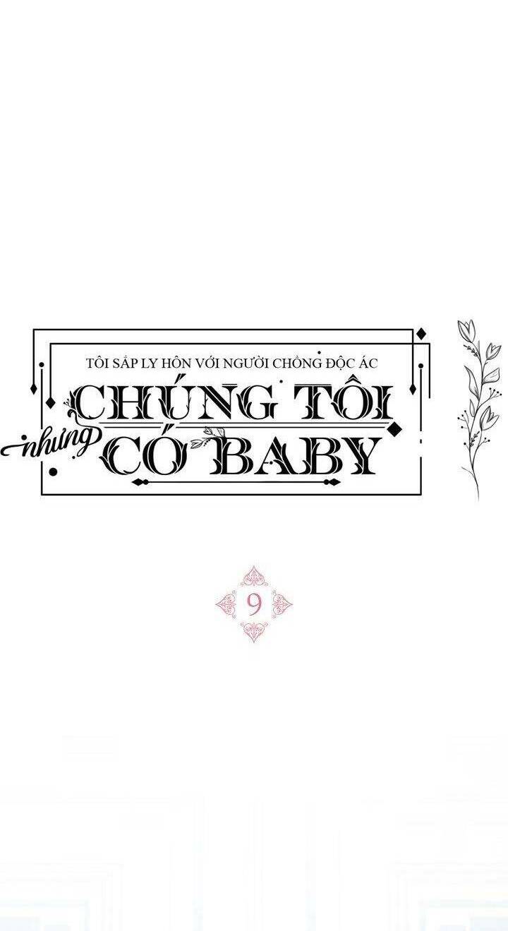 Tôi Sắp Ly Hôn Với Người Chồng Độc Ác, Nhưng Chúng Tôi Có Baby Chapter 9 - Trang 2