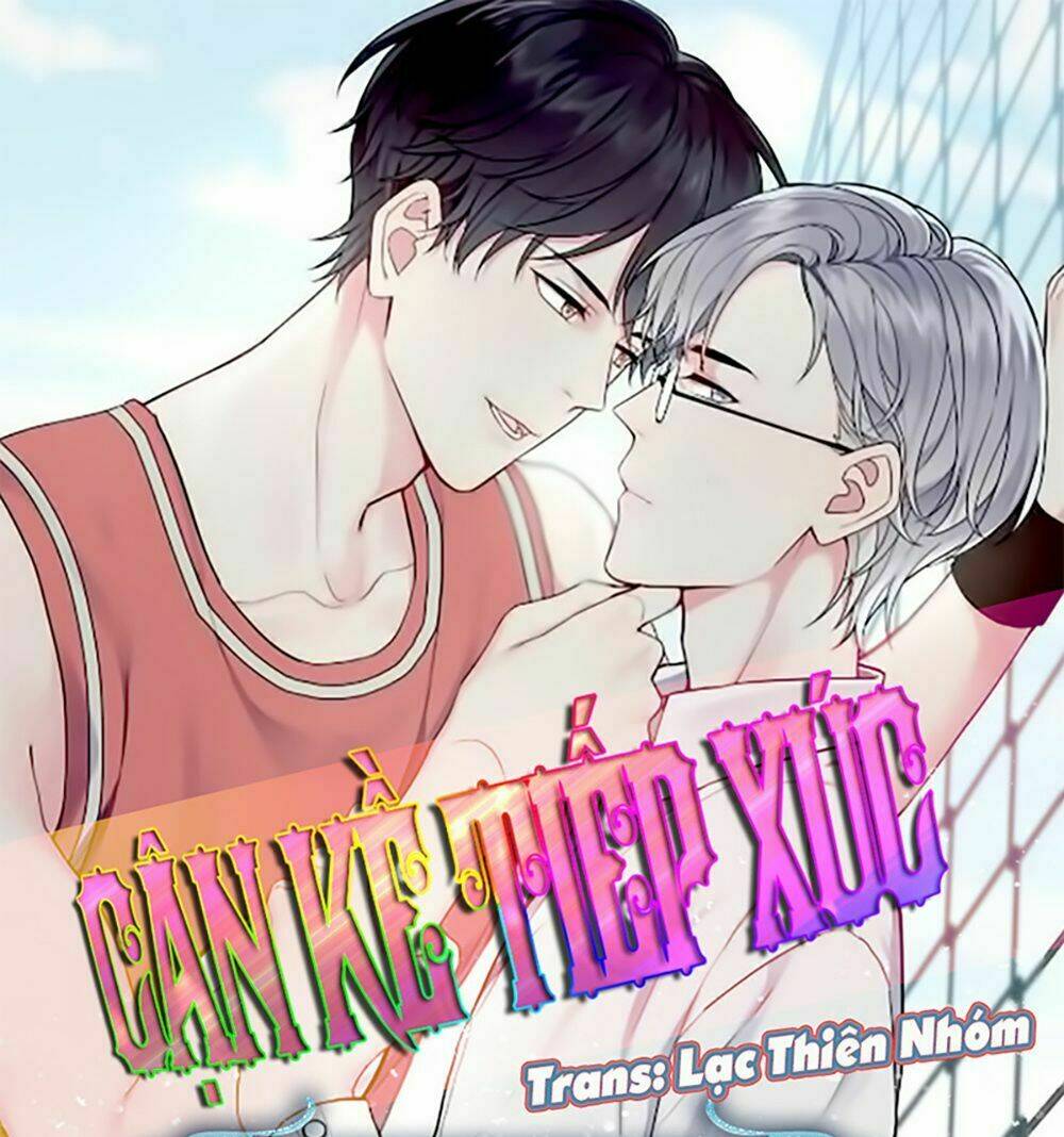 Cận Kề Tiếp Xúc Chapter 12 - Trang 2