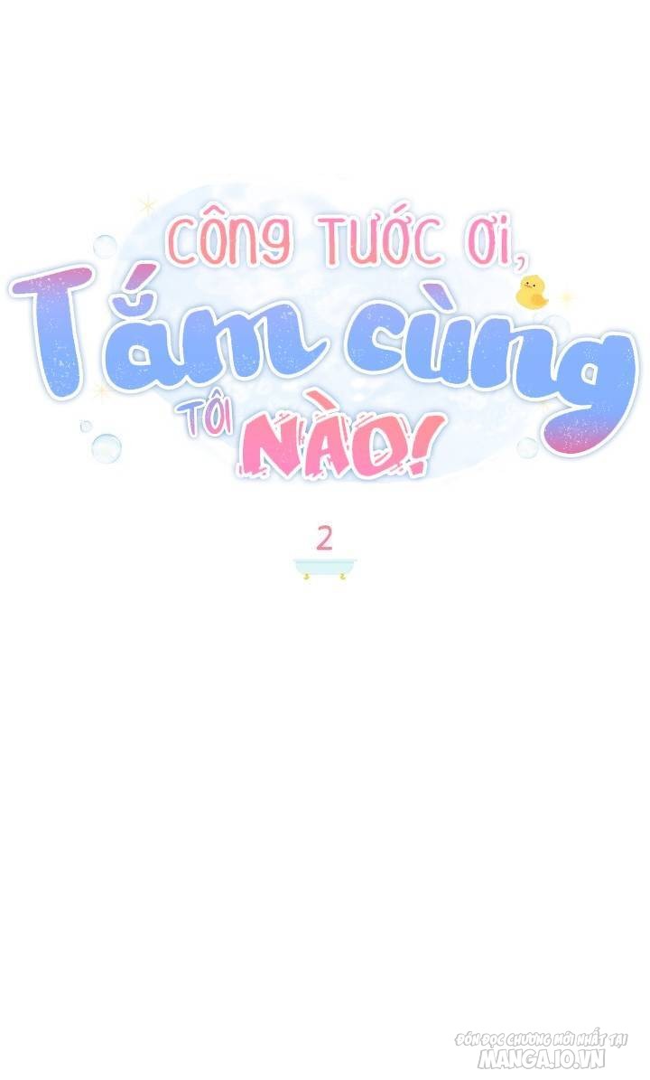 Công Tước Ơi, Tắm Cùng Tôi Nào! Chapter 2 - Trang 2