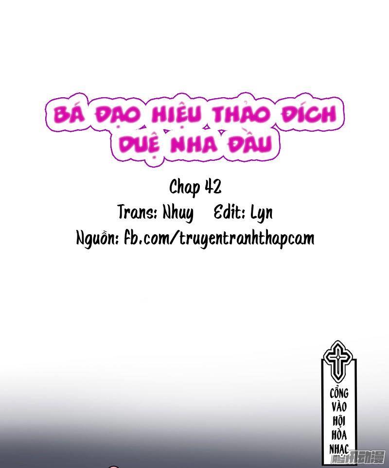 Bá Đạo Hiệu Thảo Đích Duệ Nha Đầu Chapter 42 - Trang 2