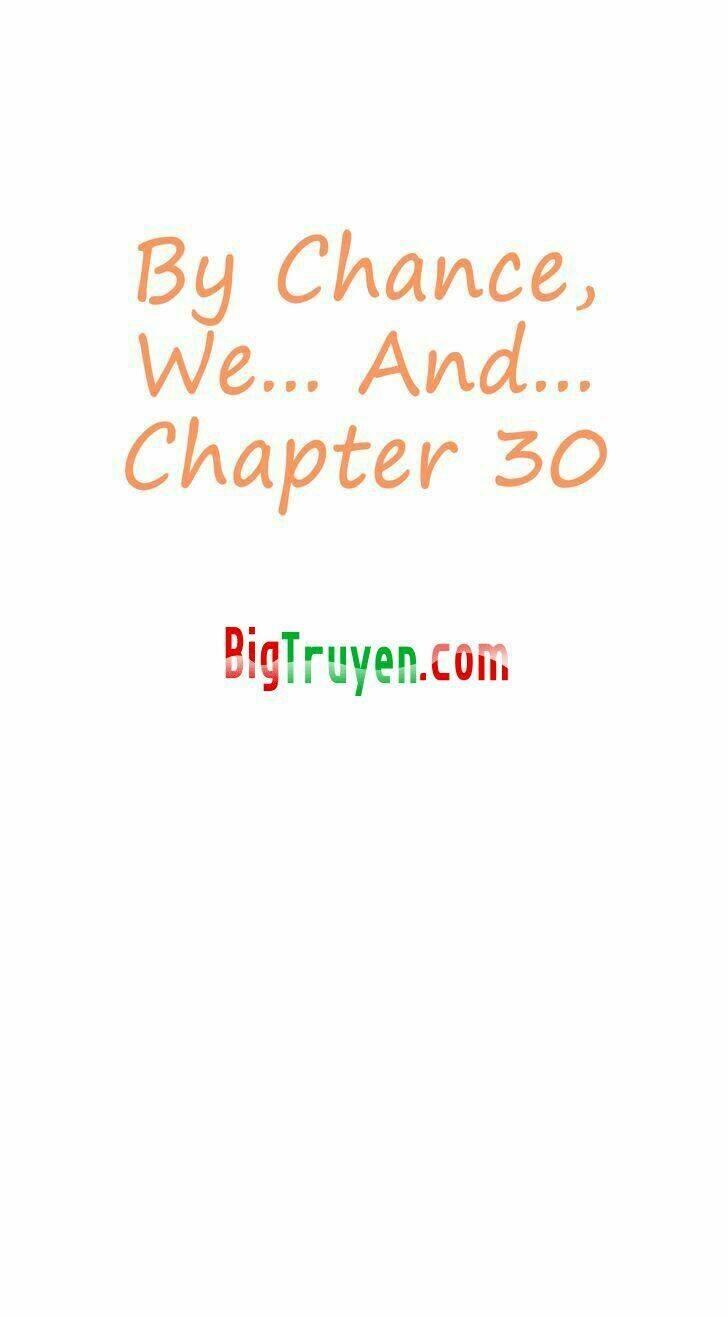 By Chance, We… And… Chapter 30 - Trang 2