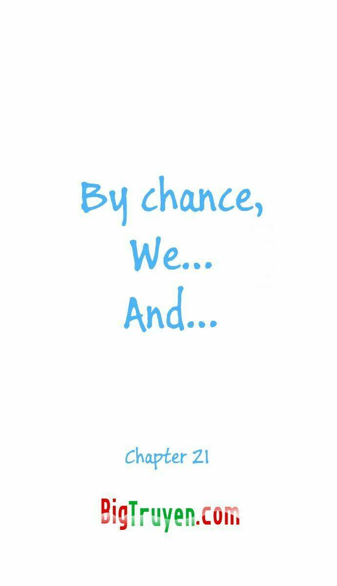 By Chance, We… And… Chapter 21 - Trang 2