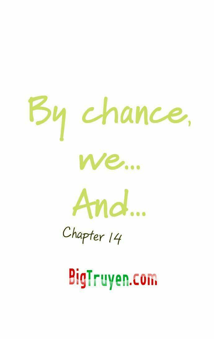 By Chance, We… And… Chapter 14 - Trang 2