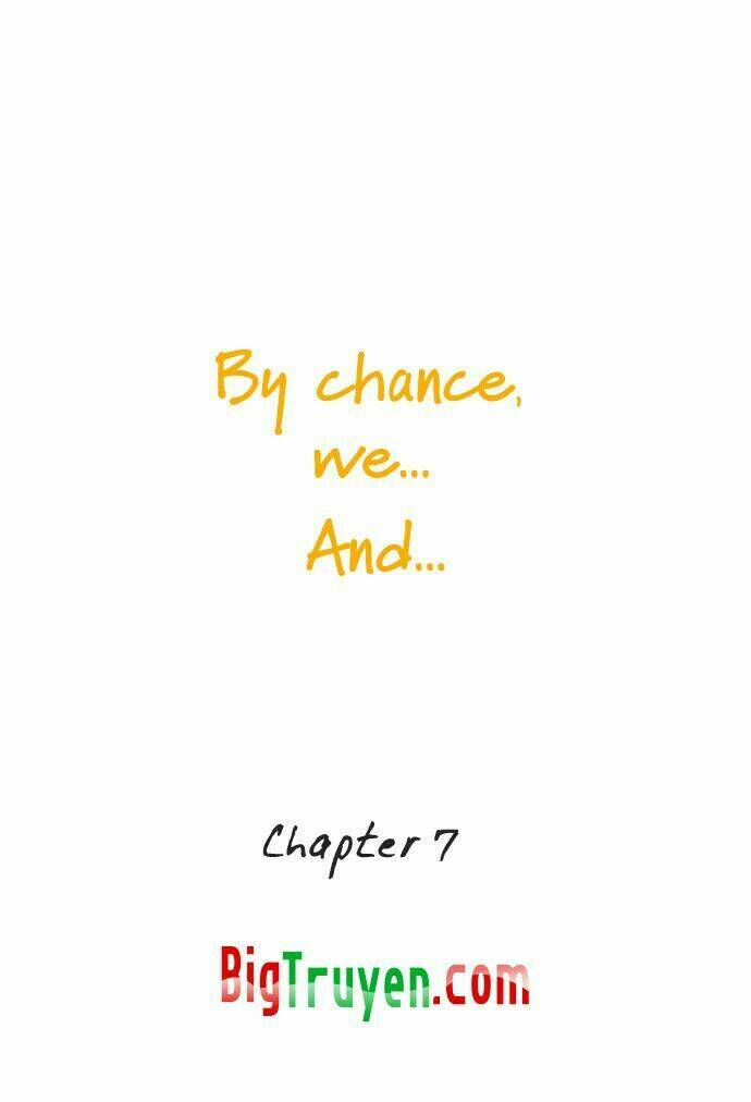 By Chance, We… And… Chapter 7 - Trang 2