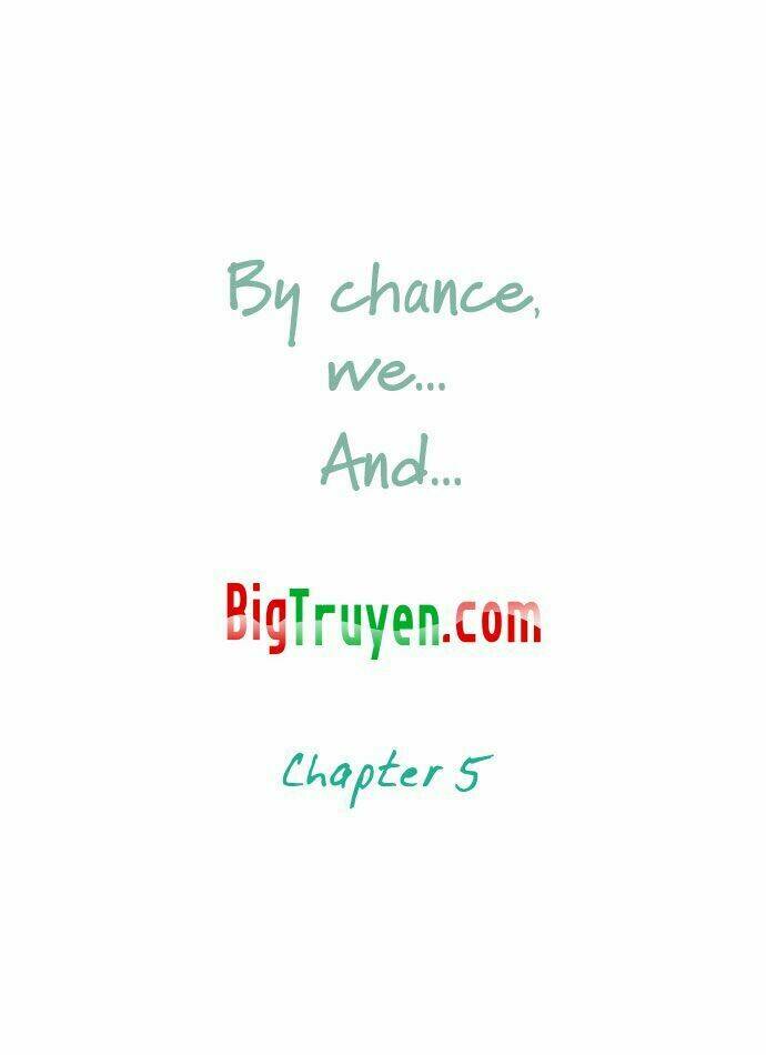 By Chance, We… And… Chapter 5 - Trang 2