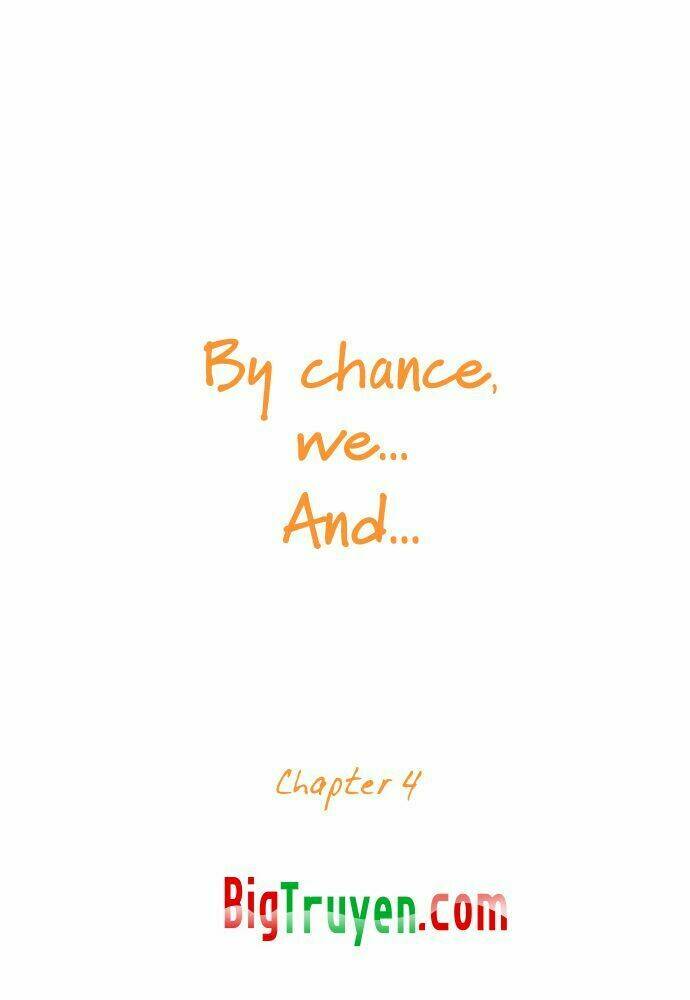 By Chance, We… And… Chapter 4 - Trang 2