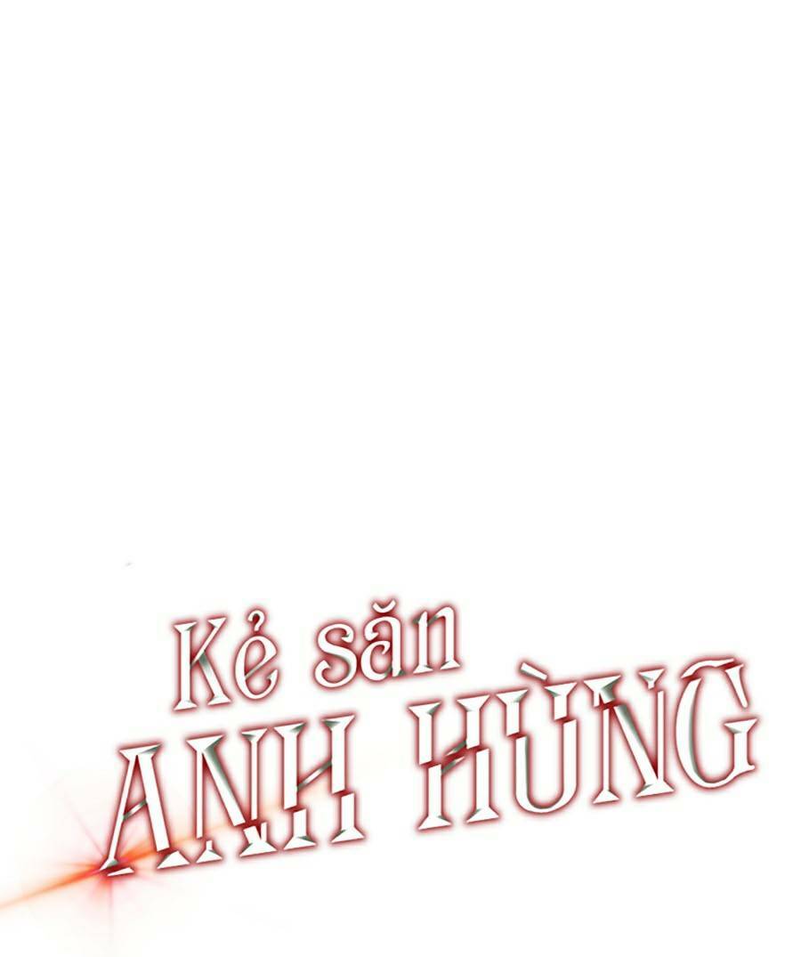 Kẻ Săn Anh Hùng Chapter 83 - Trang 2