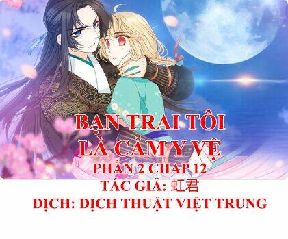 Bạn Trai Tôi Là Cẩm Y Vệ 2 Chapter 12 - Trang 2