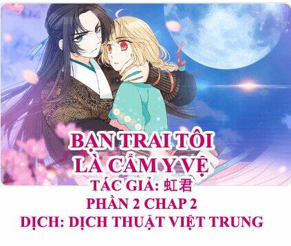 Bạn Trai Tôi Là Cẩm Y Vệ 2 Chapter 2 - Trang 2