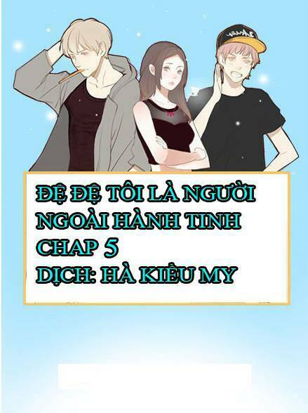 Đệ Đệ Tôi Là Người Ngoài Hành Tinh Chapter 5 - Trang 2