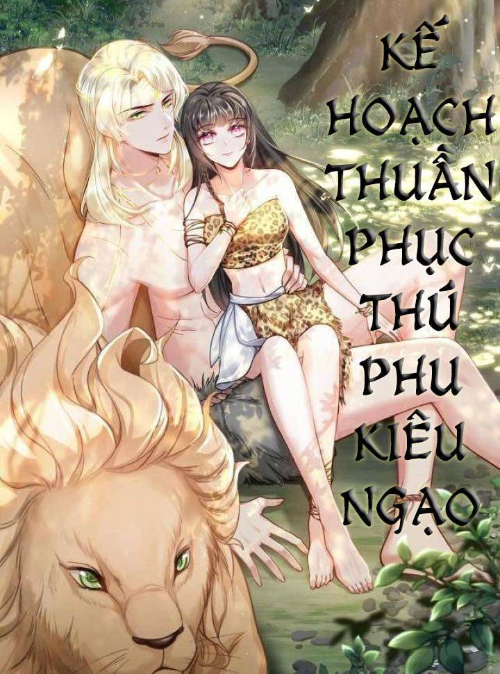 Kế Hoạch Thuần Phục Thú Phu Kiêu Ngạo Chapter 8 - Trang 2