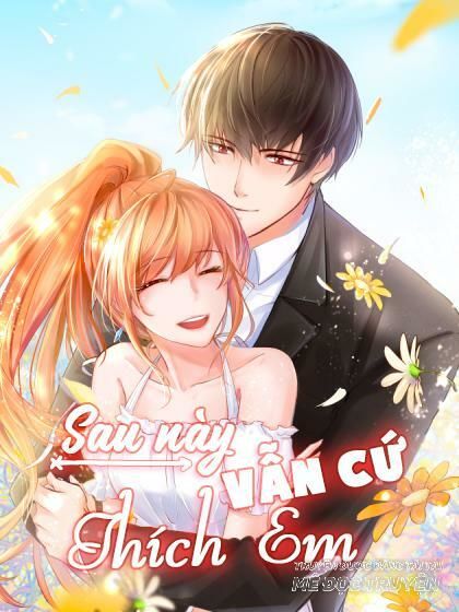 Sau Này Vẫn Cứ Thích Em Chapter 8 - Trang 2