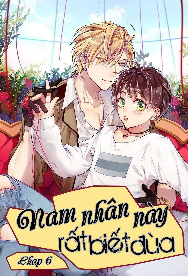 Nam Nhân Này Rất Biết Đùa Chapter 6 - Trang 2