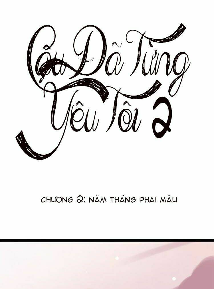 Cậu Đã Từng Yêu Tôi 2 Chapter 2 - Trang 2