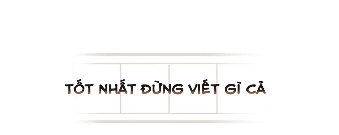 Tốt Nhất Là Đừng Viết Gì Cả Chapter 28 - Trang 2