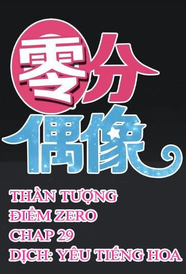 Thần Tượng Điểm Zero Chapter 29 - Trang 2