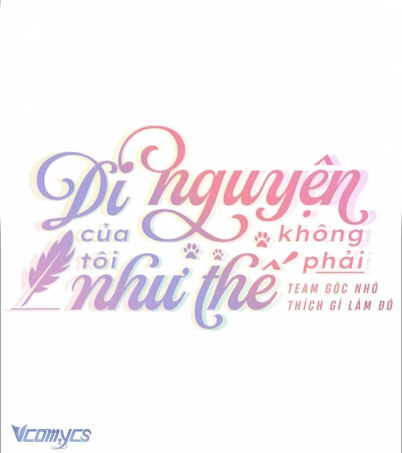 Di Nguyện Của Tôi Không Phải Như Thế Chapter 7 - Trang 2