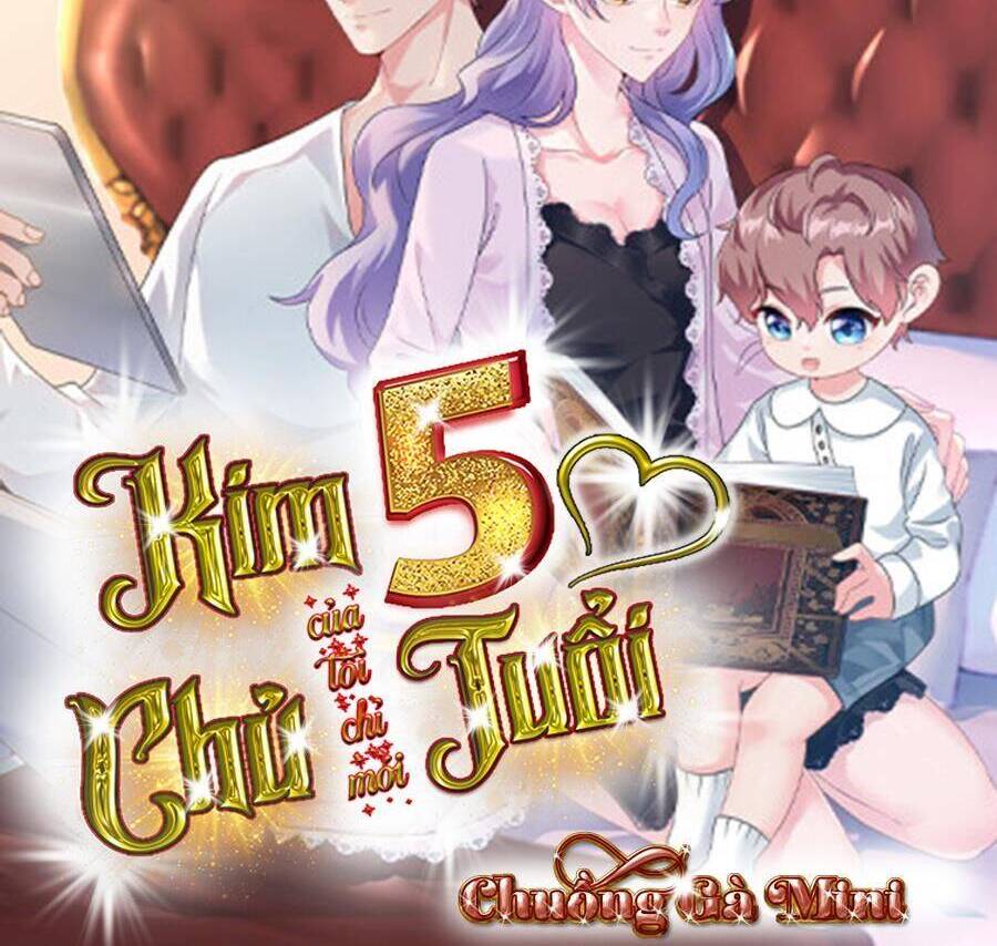 Kim Chủ Của Tôi Mới Năm Tuổi Chapter 15 - Trang 2
