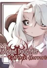 My Adopted Daughter Is An Eldritch Horror?!